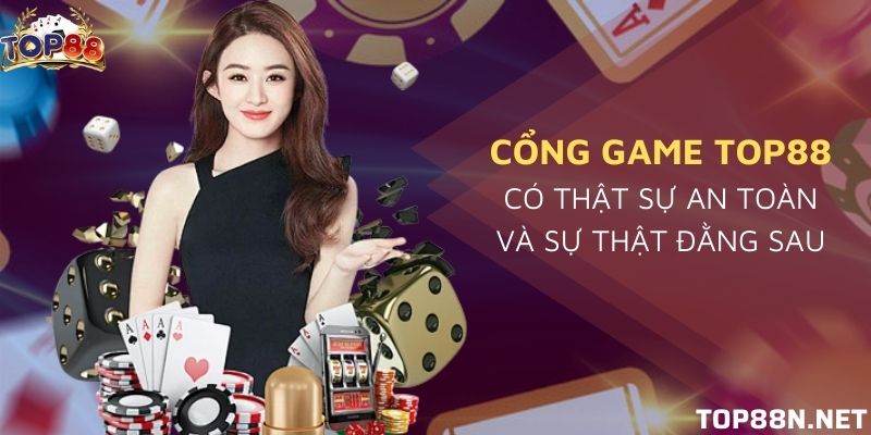 Cổng game Top88 có thật sự an toàn